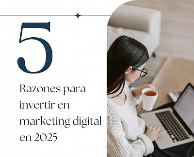 5 razones para invertir en marketing digital en 2025